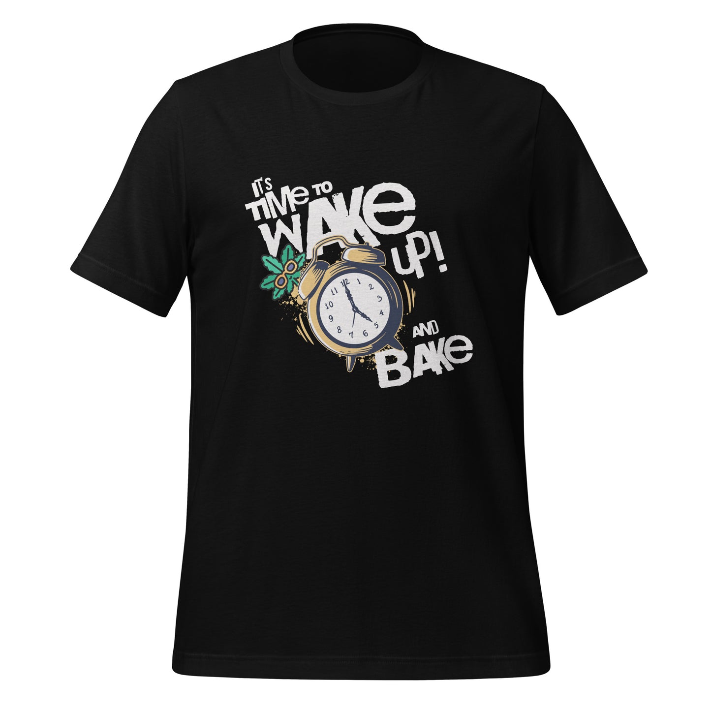 It's Time To Wake Up And Bake T-Shirt