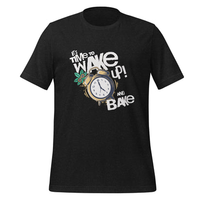 It's Time To Wake Up And Bake T-Shirt